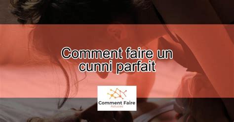 comment bien faire un cunni|Le guide complet sur la pratique du cunnilingus : Comment faire。